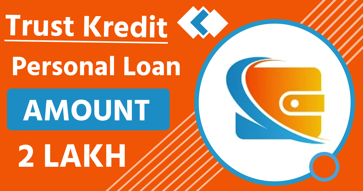 Trust Kredit लोन एप्लीकेशन से लोन कैसे ले ? Trust Kredit Loan App Review